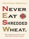 Never Eat Shredded Wheat (eBook): The Geography We've Lost and How to Find it Again